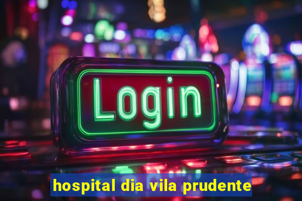 hospital dia vila prudente